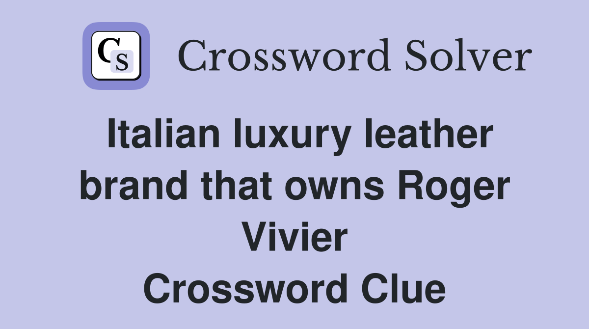 Italian luxury leather brand that owns Roger Vivier Crossword Clue
